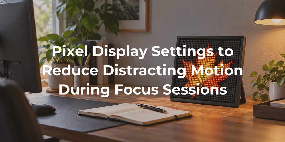 Pixel Display Settings to Reduce Distracting Motion During Focus Sessions