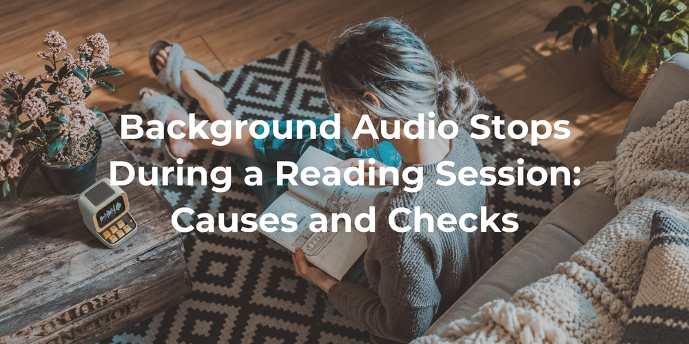 Cover: Background Audio Stops During a Reading Session: Causes and Checks