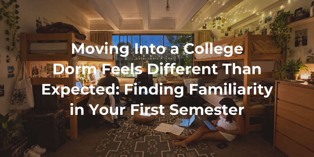 Cover: Moving Into a College Dorm Feels Different Than Expected: Finding Familiarity in Your First Semester
