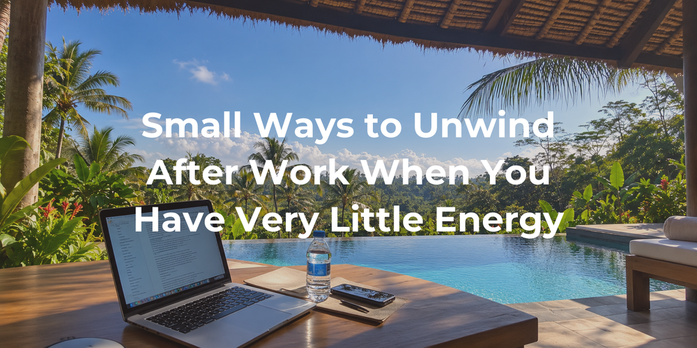 Cover: Small Ways to Unwind After Work When You Have Very Little Energy