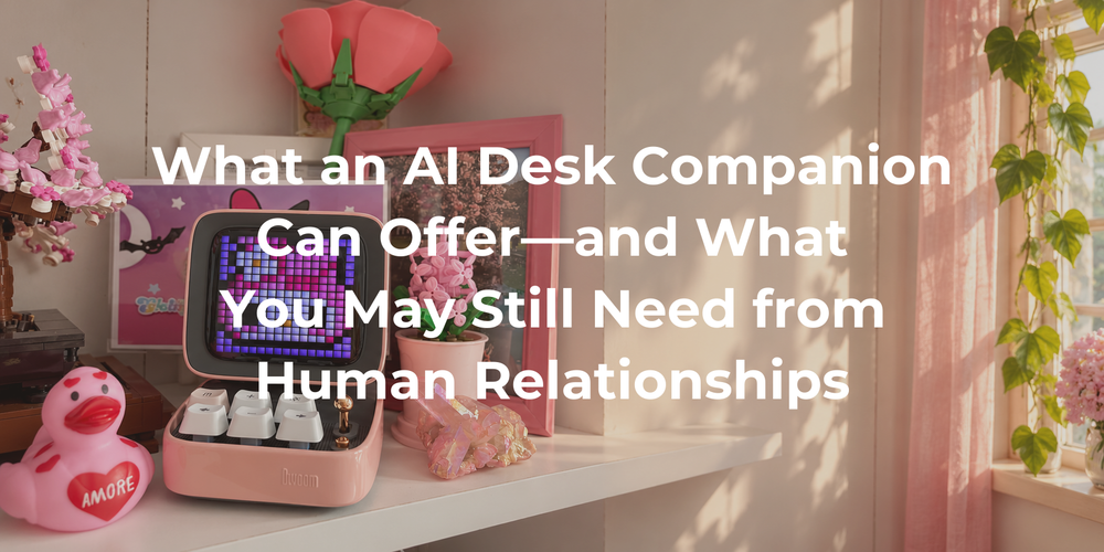 Cover: What an AI Desk Companion Can Offer—and What You May Still Need from Human Relationships