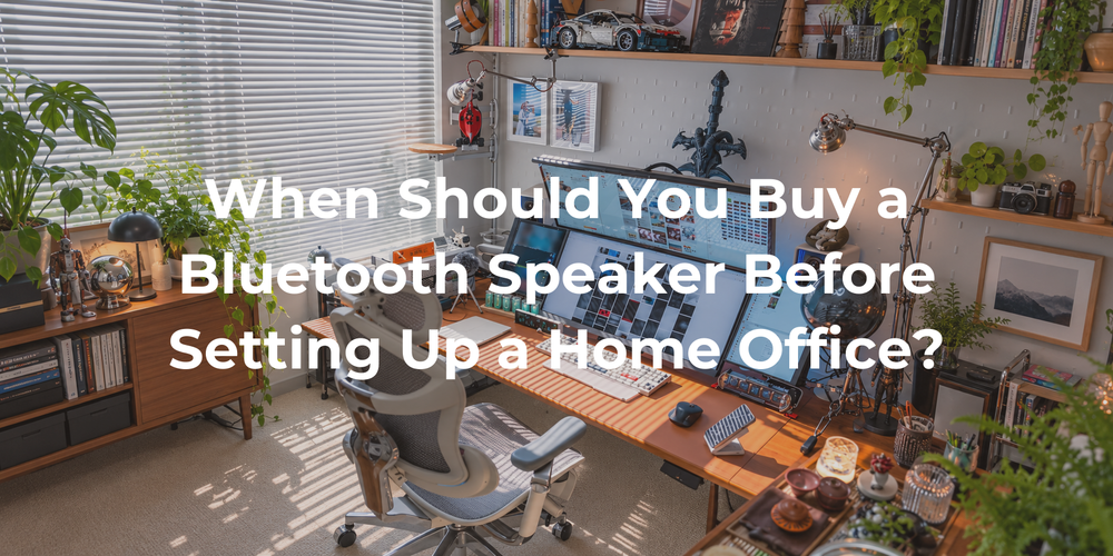 Cover: When Should You Buy a Bluetooth Speaker Before Setting Up a Home Office?