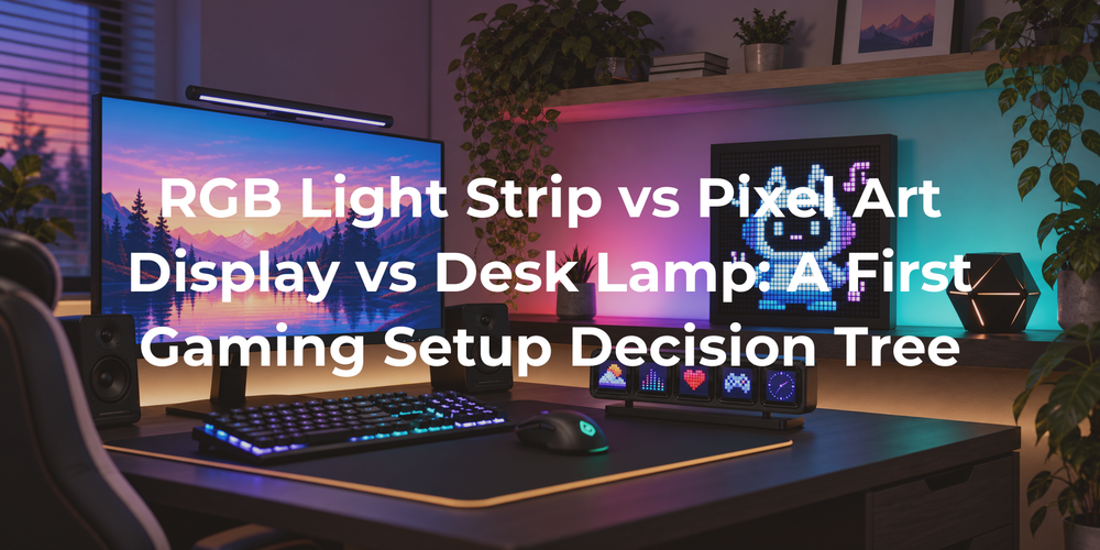 Cover: RGB Light Strip vs Pixel Art Display vs Desk Lamp: A First Gaming Setup Decision Tree