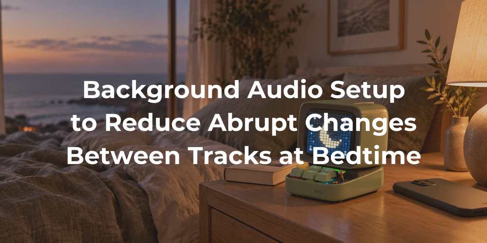 Background Audio Setup to Reduce Abrupt Changes Between Tracks at Bedtime