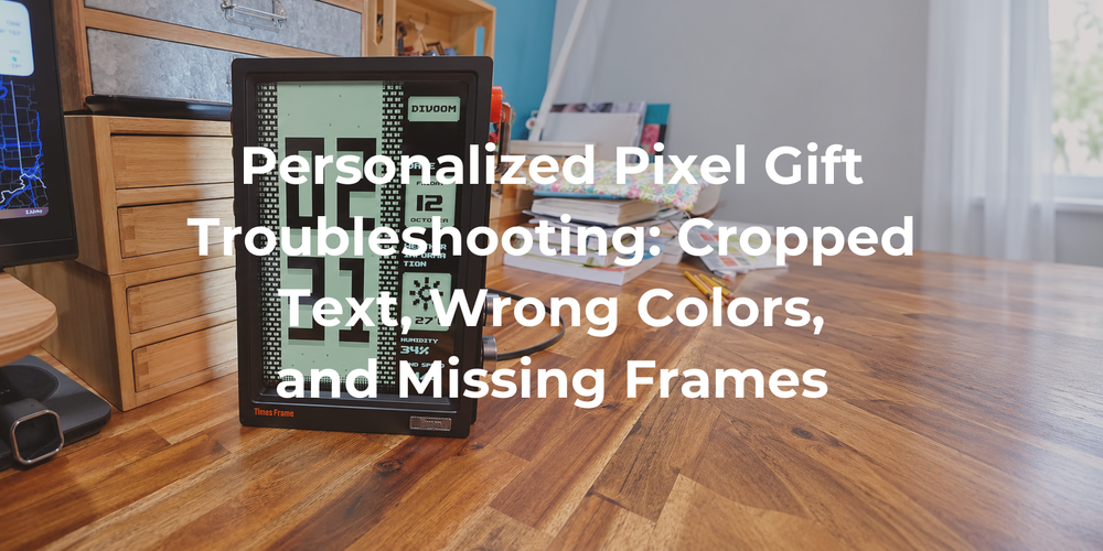 Cover: Personalized Pixel Gift Troubleshooting: Cropped Text, Wrong Colors, and Missing Frames