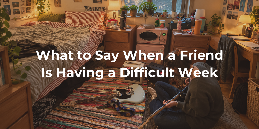 Cover: What to Say When a Friend Is Having a Difficult Week